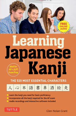 Learning Japanese Kanji: The 520 Most Essential Characters (with Online Audio and Bonus Materials) - Glen Nolan Grant