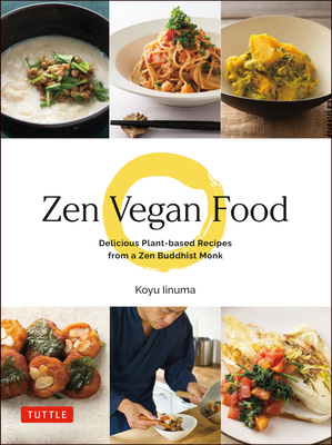 Zen Vegan Food: Delicious Plant-Based Recipes from a Zen Buddhist Monk - Koyu Iinuma