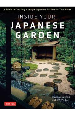 Inside Your Japanese Garden: A Guide to Creating a Unique Japanese Garden for Your Home - Joseph Cali