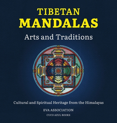 Tibetan Mandalas, Arts and Traditions: Cultural and Spiritual Heritage from the Himalayas - Eva Association