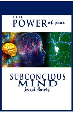 The Power of Your Subconscious Mind - Joseph Murphy