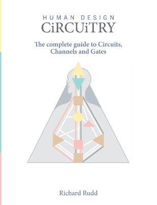 Circuitry: The complete guide to Circuits, Channels and Gates - Richard Rudd