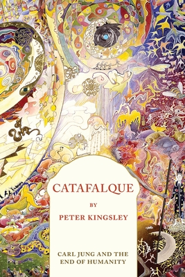 Catafalque: Carl Jung and the End of Humanity - Peter Kingsley