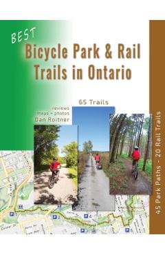 Best Bicycle Park and Rail Trails in Ontario: 45 Park Paths - 20 Rail Trails - Dan Roitner