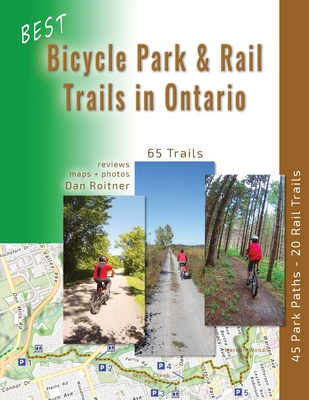 Best Bicycle Park and Rail Trails in Ontario: 45 Park Paths - 20 Rail Trails - Dan Roitner