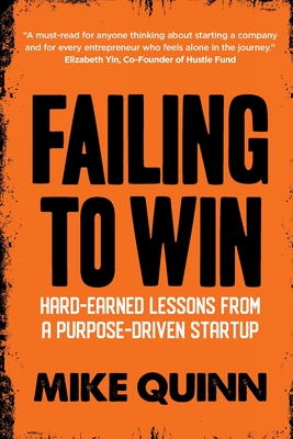 Failing To Win: Hard-earned lessons from a purpose-driven startup - Mike Quinn
