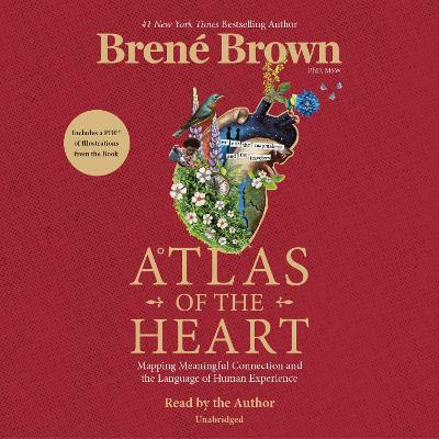 Atlas of the Heart: Mapping Meaningful Connection and the Language of Human Experience - Bren� Brown