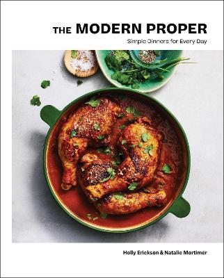 The Modern Proper: Simple Dinners for Every Day - Holly Erickson