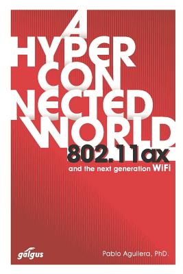 802.11ax: A Hyperconnected World and the Next-Generation WiFi - Pablo Aguilera Phd