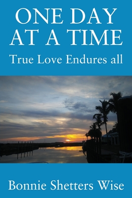 One Day at a Time: True Love Endures All - Bonnie Shetters Wise