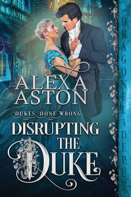 Disrupting the Duke - Alexa Aston