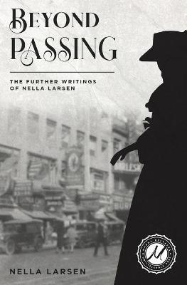 Beyond Passing: The Further Writings of Nella Larsen - Nella Larsen