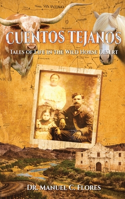 Cuentos Tejanos: Intriguing and Historical Tales of the Wild Horse Desert - Manuel C. Flores