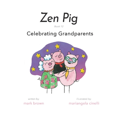 Zen Pig: Book 12: Celebrating Grandparents - Mark Brown