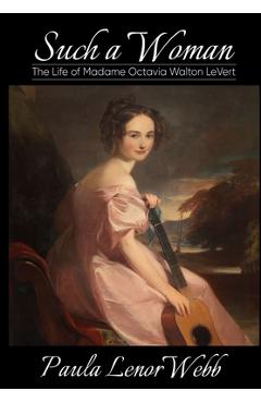 Coperta cărții 'Such a woman: The Life of Madame Octavia Walton LeVert - Paula Lenor Webb'