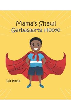 Mama's Shawl- Garbasaarta Hooyo: A Bilingual English-Somali Children's Picture Book - Idil Ismail
