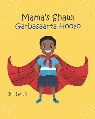 Mama's Shawl- Garbasaarta Hooyo: A Bilingual English-Somali Children's Picture Book - Idil Ismail