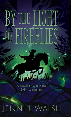 By the Light of Fireflies: A Novel of Sybil Ludington - Jenni L. Walsh