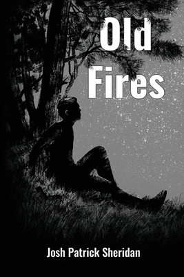 Old Fires - Josh Patrick Sheridan