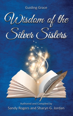 Wisdom of the Silver Sisters - Guiding Grace - Sandy Rogers
