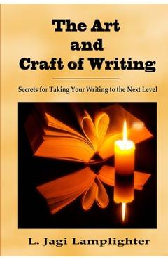 Coperta cărții 'The Art and Craft of Writing: Secrets for Taking Your Writing to the Next Level - L. Jagi Lamplighter'