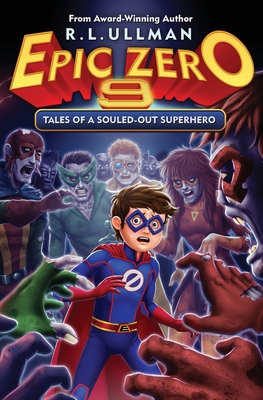Epic Zero 9: Tales of a Souled-Out Superhero - R. L. Ullman