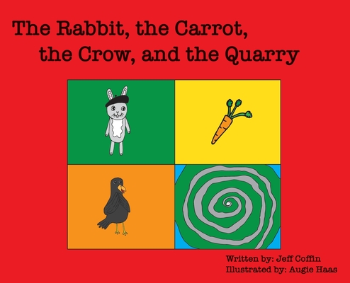The Rabbit, The Carrot, The Crow, & The Quarry - Jeff S. Coffin