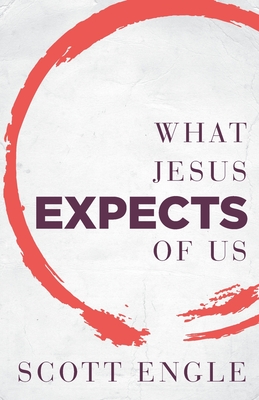 What Jesus Expects of Us - Scott Engle