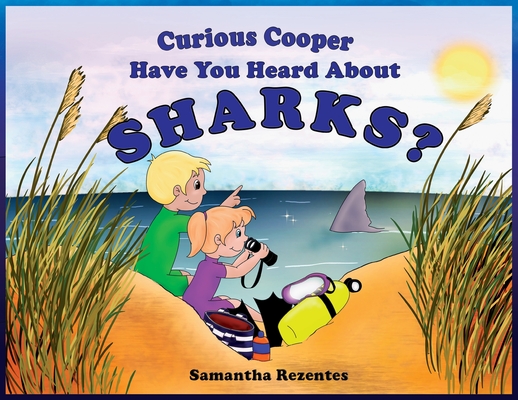 Curious Cooper Have You Heard About Sharks? - Samantha Rezentes