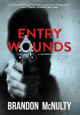 Entry Wounds: A Supernatural Thriller - Brandon Mcnulty