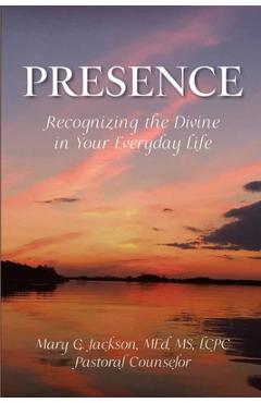 Coperta cărții 'PRESENCE Recognizing the Divine in Your Everyday Life - Mary G. Jackson'
