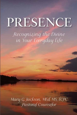 Coperta cărții 'PRESENCE Recognizing the Divine in Your Everyday Life - Mary G. Jackson'