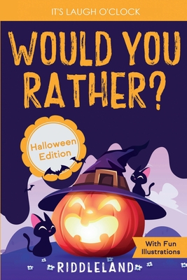 It's Laugh O'Clock - Would You Rather? Halloween Edition: A Hilarious and Interactive Question Game Book for Boys and Girls Ages 6, 7, 8, 9, 10, 11 Ye - Riddleland