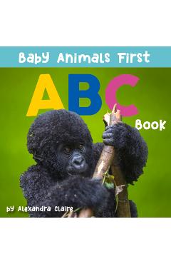 Coperta cărții 'Baby Animals First ABC Book, 2 - Alexandra Claire'
