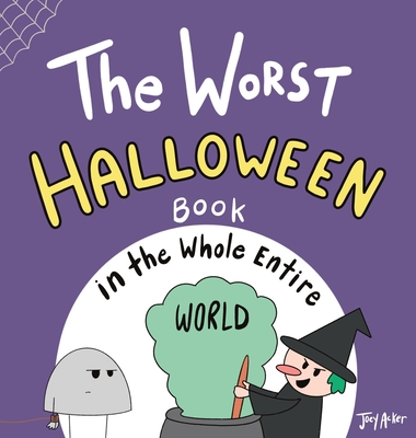 The Worst Halloween Book in the Whole Entire World - Joey Acker