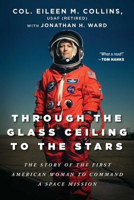 Through the Glass Ceiling to the Stars: The Story of the First American Woman to Command a Space Mission - Eileen M. Collins
