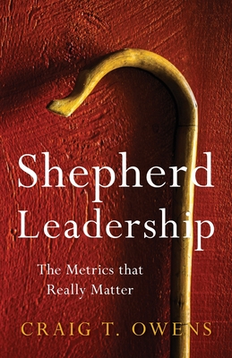Shepherd Leadership: The Metrics That Really Matter - Craig T. Owens