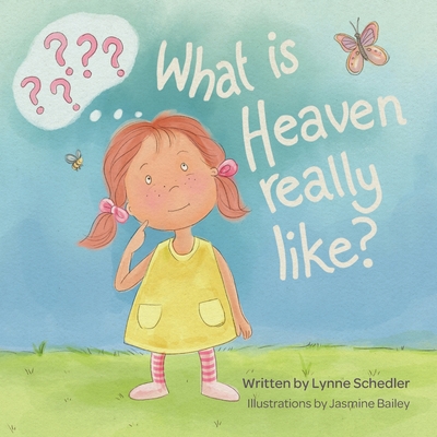 What Is Heaven Really Like? - Lynne Schedler