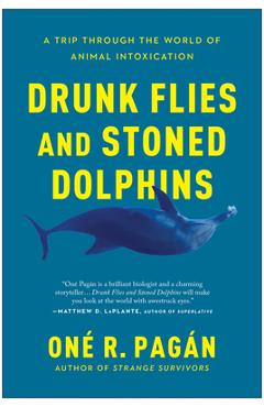 Coperta cărții 'Drunk Flies and Stoned Dolphins: A Trip Through the World of Animal Intoxication - One R. Pagan'