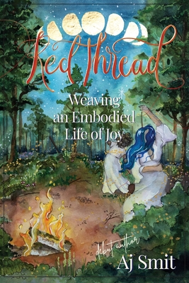 Red Thread: Weaving an Embodied Life of Joy - Aj Smit