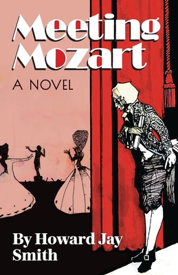 Meeting Mozart: A Novel Drawn From the Secret Diaries of Lorenzo Da Ponte - Howard Jay Smith