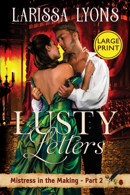 Lusty Letters - Large Print: A Fun and Steamy Historical Regency - Larissa Lyons