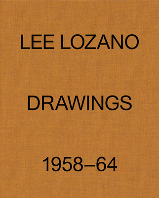 Lee Lozano: Drawings 1958-64 - Lee Lozano