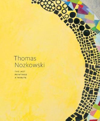 Thomas Nozkowski: The Last Paintings, a Tribute - Thomas Nozkowski
