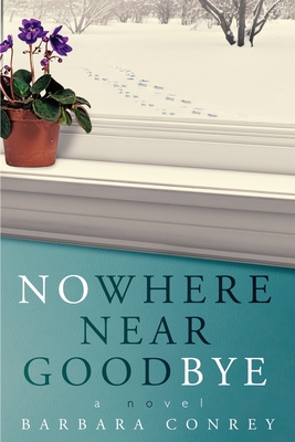 Nowhere Near Goodbye - Barbara Conrey