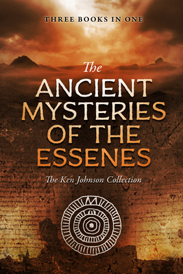 Ancient Mysteries of the Essenes: The Ken Johnson Collection - Ken Johnson