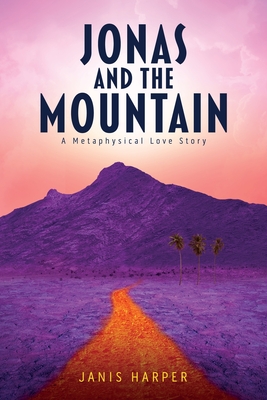 Jonas and the Mountain: A Metaphysical Love Story - Janis Harper