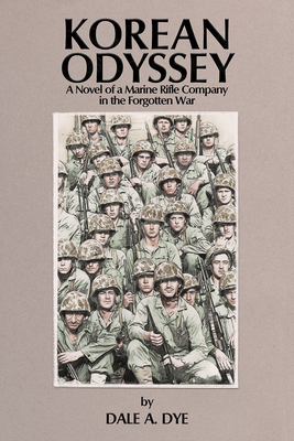 Korean Odyssey: A Novel of a Marine Rifle Company in the Forgotten War - Dale A. Dye