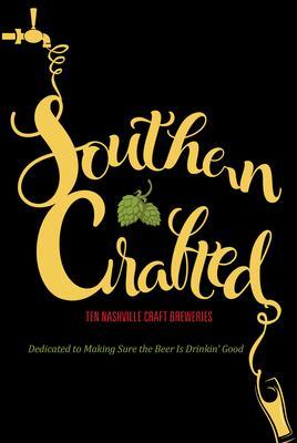 Southern Crafted: Ten Nashville Craft Breweries Dedicated to Making Sure the Beer Is Drinkin Good - Graphic Arts Books