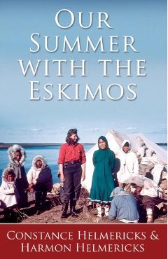 Our Summer with the Eskimos - Constance Helmericks